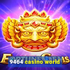 9464 casino world